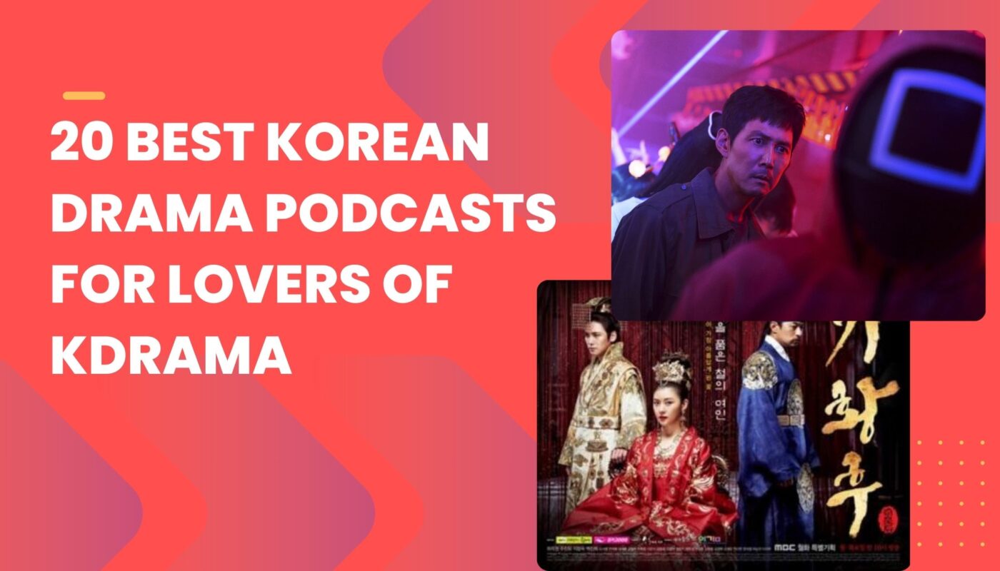 20 Best Korean Drama Podcasts for lovers of kdrama and more